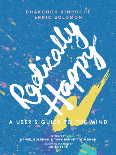 Radically Happy (A User's Guide to the Mind) - 9781611807691 by Phakchok Rinpoche, Erric Solomon, Julian Pang, Daniel Goleman, Tara Bennett-Goleman, 9781611807691