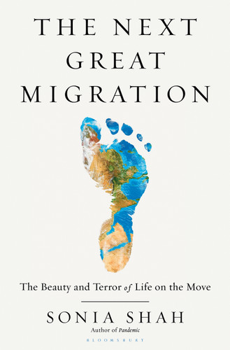 The Next Great Migration (The Beauty and Terror of Life on the Move) by Sonia Shah, 9781635571974