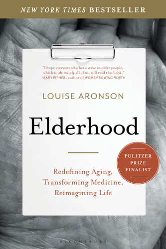 Elderhood (Redefining Aging, Transforming Medicine, Reimagining Life) - 9781620405475 by Louise Aronson, 9781620405475