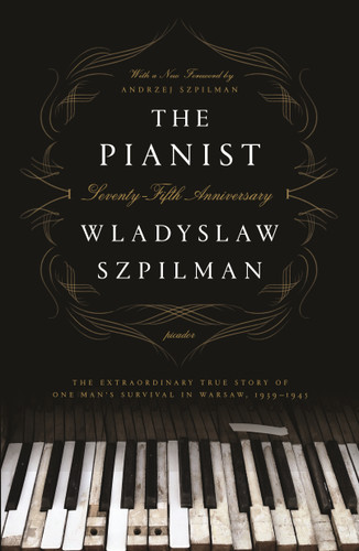 The Pianist (The Extraordinary True Story of One Man's Survival in Warsaw, 1939-1945 (Seventy-Fifth Anniversary Edition)) by Wladyslaw Szpilman, 9781250249548