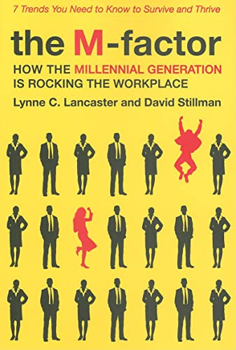 The M-Factor (How the Millennial Generation Is Rocking the Workplace) by Lynne C. Lancaster, David Stillman, 9780061769313