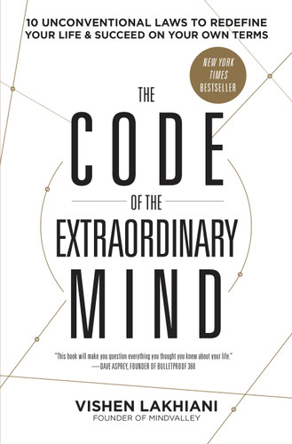 The Code of the Extraordinary Mind (10 Unconventional Laws to Redefine Your Life and Succeed on Your Own Terms) - 9780593135822 by Vishen Lakhiani, 9780593135822