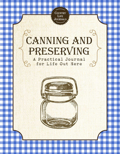 Canning and Preserving (A Practical Journal for Life Out Here) by Skyhorse Publishing, 9781510750975