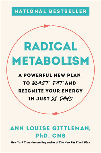 Radical Metabolism (A Powerful New Plan to Blast Fat and Reignite Your Energy in Just 21 Days) - 9780738234717 by Ann Louise Gittleman, 9780738234717 Radical Metabolism (A Powerful New Plan to Blast Fat and Reignite Your Energy in Just 21 Days) - 9780738234717 by Ann Louise Gittleman, 9780738234717