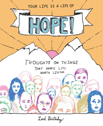 Your Life Is a Life of Hope! (Thoughts on Things That Make Life Worth Living) by Lord Birthday, 9781524851620
