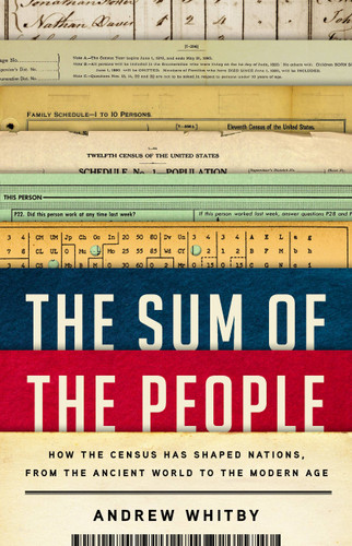 The Sum of the People (How the Census Has Shaped Nations, from the Ancient World to the Modern Age) by Andrew Whitby, 9781541619340