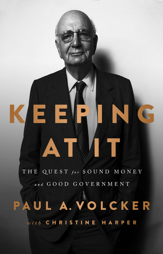 Keeping At It (The Quest for Sound Money and Good Government) - 9781541788305 by Paul A Volcker, Christine Harper