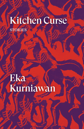 Kitchen Curse (Stories) by Eka Kurniawan, Annie Tucker, Benedict Anderson, Maggie Tiojakin, Tiffany Tsao, 9781786637154