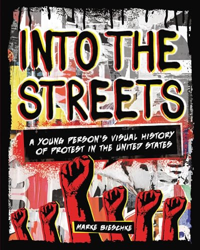 Into the Streets (A Young Person's Visual History of Protest in the United States) by Marke Bieschke, 9781541579040