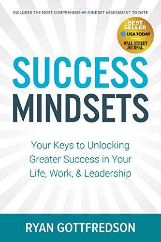 Success Mindsets (Your Keys to Unlocking Greater Success in Your Life, Work, & Leadership) by Ryan Gottfredson, 9781642796919