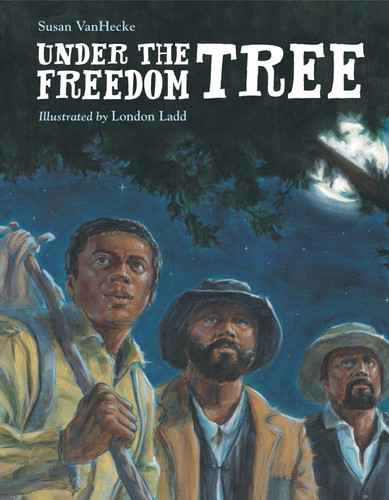 Under the Freedom Tree by Susan VanHecke, London Ladd, 9781580895514