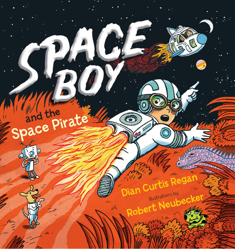 Space Boy and the Space Pirate by Dian Curtis Regan, Robert Neubecker, 9781590789568