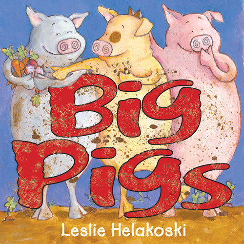 Big Pigs by Leslie Helakoski, 9781620910238
