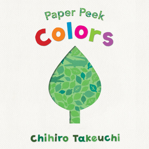 Paper Peek: Colors by Chihiro Takeuchi, Chihiro Takeuchi, 9781536211481