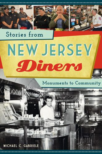 Stories from New Jersey Diners (Monuments to Community) by Michael C. Gabriele, 9781467139823 Stories from New Jersey Diners (Monuments to Community) by Michael C. Gabriele, 9781467139823