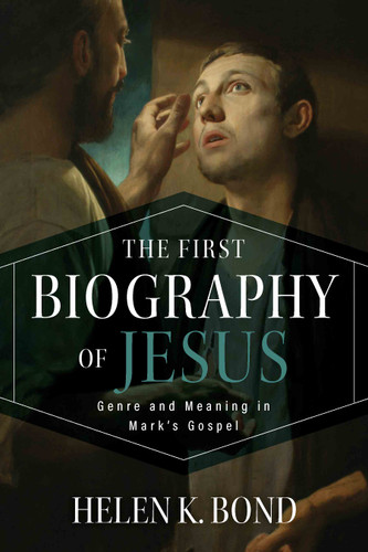 The First Biography of Jesus (Genre and Meaning in Mark's Gospel) by Helen K. Bond, 9780802874603
