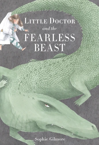 Little Doctor and the Fearless Beast by Sophie Gilmore, 9781771473446