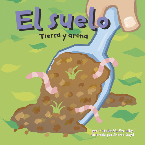 El suelo (Tierra y arena) (Spanish Edition) by Sheree Boyd, Sol Robledo, Natalie M. Rosinsky, 9781404832114 El suelo (Tierra y arena) (Spanish Edition) by Sheree Boyd, Sol Robledo, Natalie M. Rosinsky, 9781404832114