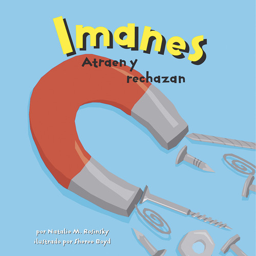 Imanes: Atraen y rechazan (Magnets: Pulling Together, Pushing Apart) (Spanish Edition) by Sheree Boyd, Sol Robledo, Natalie M. Rosinsky, 9781404832206
