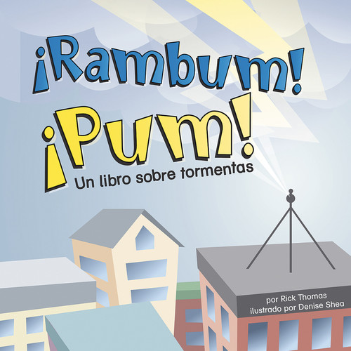 ¡Rambum! ¡Pum! (Un libro sobre tormentas) (Spanish Edition) by Rick Thomas, Denise Shea, Sol Robledo, 9781404832275