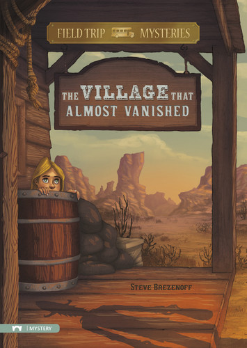 Field Trip Mysteries: The Village That Almost Vanished by Steve Brezenoff, Chris Canga, 9781434216113