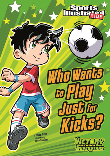 Who Wants to Play Just for Kicks? - 9781434230799 by Chris Kreie, Jorge Santillan, 9781434230799
