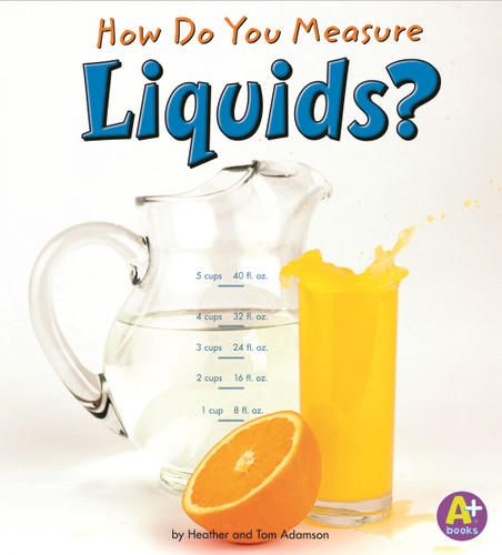 How Do You Measure Liquids? - 9781429663311 by Heather Adamson, Thomas K. Adamson, 9781429663311
