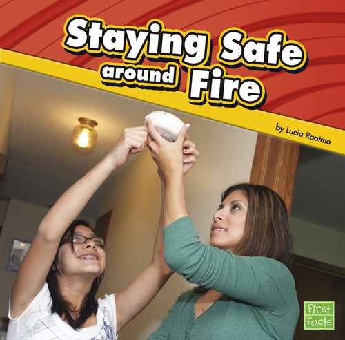 Staying Safe around Fire by Lucia Raatma, 9781429668200