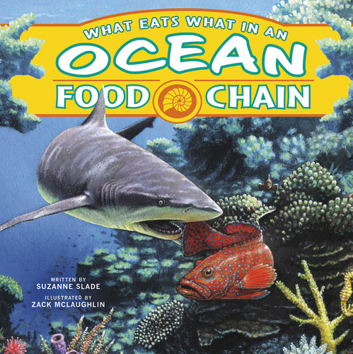 What Eats What in an Ocean Food Chain by Suzanne Slade, Zack McLaughlin, Glenn Almany, 9781404876965