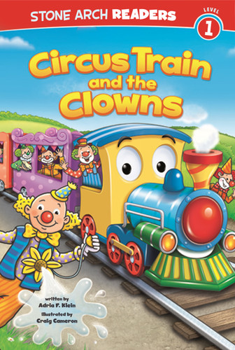 Circus Train and the Clowns by Craig Cameron, Adria  Fay Klein, 9781434261953
