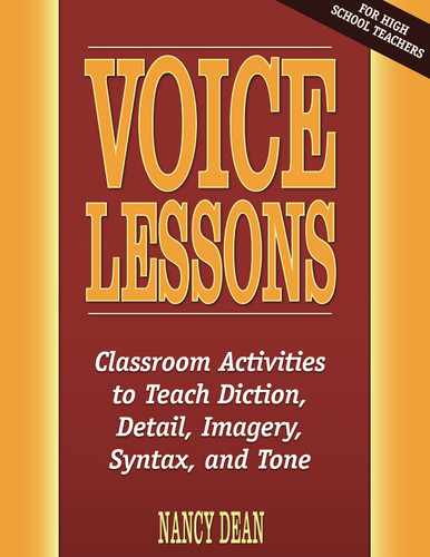 Voice Lessons (Classroom Activities to Teach Diction, Detail, Imagery, Syntax, and Tone) by Nancy Dean, 9780929895352