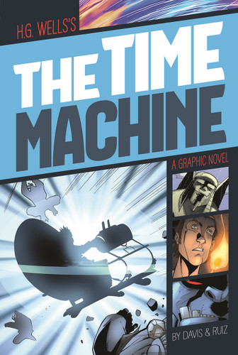 The Time Machine (A Graphic Novel) - 9781496500304 by H.G. Wells, Terry Davis, Jose Ruiz, Tod Smith, 9781496500304