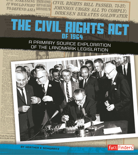 The Civil Rights Act of 1964 (A Primary Source Exploration of the Landmark Legislation) by Heather E. Schwartz, 9781491402245