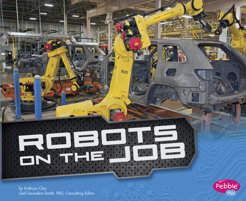 Robots on the Job by Gail Saunders-Smith, Kathryn Clay, 9781491405864