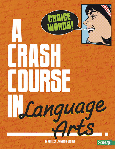 Choice Words! (A Crash Course in Language Arts) by Rebecca Langston-George, 9781491407738