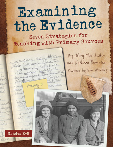 Examining the Evidence (Seven Strategies for Teaching with Primary Sources) by Kathleen Thompson, Hilary Mac Austin, 9781625216304