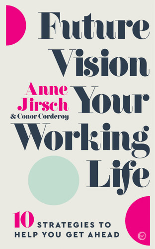 Future Vision Your Working Life (10 Strategies to Help You Get Ahead) by Anne Jirsch, 9781786783172