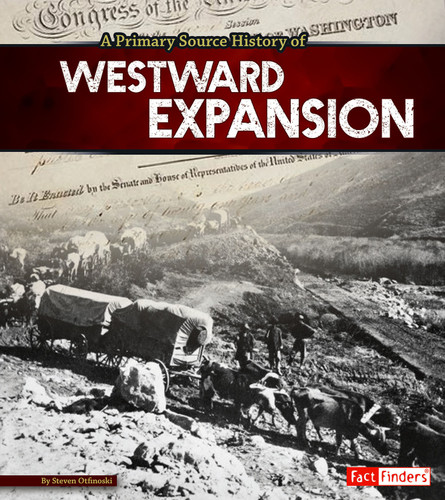 A Primary Source History of Westward Expansion - 9781491418451 by Steven Otfinoski, 9781491418451