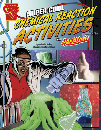 Super Cool Chemical Reaction Activities with Max Axiom by Marcelo Baez, Agnieszka Biskup, 9781491420775