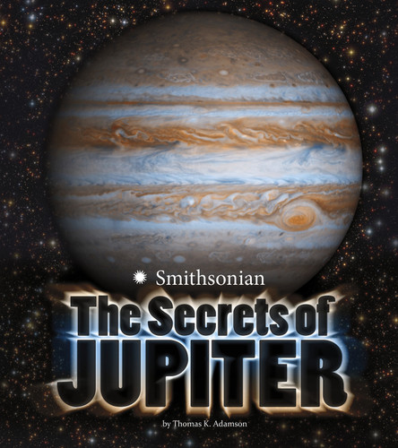 The Secrets of Jupiter by Thomas K. Adamson, 9781491458648 The Secrets of Jupiter by Thomas K. Adamson, 9781491458648