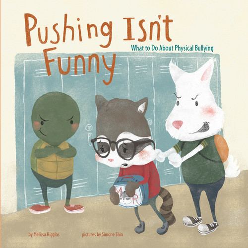 Pushing Isn't Funny (What to Do About Physical Bullying) by Melissa Higgins, Simone Shin, 9781479569410
