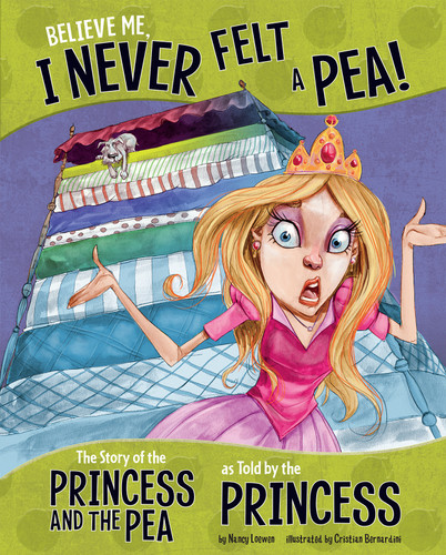 Believe Me, I Never Felt a Pea! (The Story of the Princess and the Pea as Told by the Princess) - 9781479586264 by Nancy Loewen, Cristian Bernardini, 9781479586264
