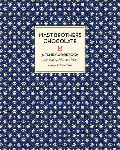 Mast Brothers Chocolate (A Family Cookbook) by Rick Mast, Michael Mast, Thomas Keller, 9780316234849