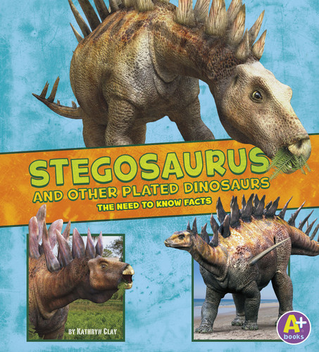 Stegosaurus and Other Plated Dinosaurs (The Need-to-Know Facts) by Kathryn Clay, Jon Hughes, 9781491496480