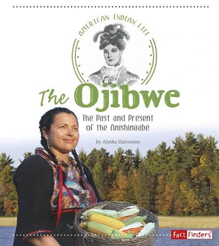 The Ojibwe (The Past and Present of the Anishinaabe) by Alesha Halvorson, 9781515702405