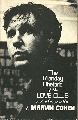 The Monday Rhetoric of the Love Club, & Other Parables by Marvin Cohen, 9780811204750