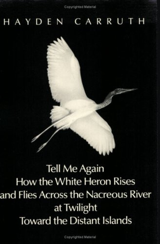 Tell Me Again How the White Heron Rises. ...: Poetry by Hayden Carruth, 9780811211048