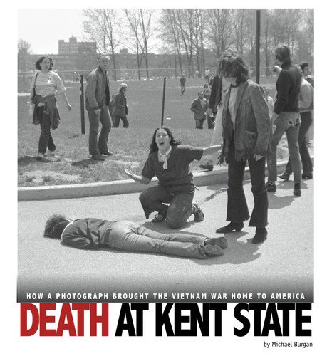 Death at Kent State (How a Photograph Brought the Vietnam War Home to America) by Michael Burgan, 9780756554248