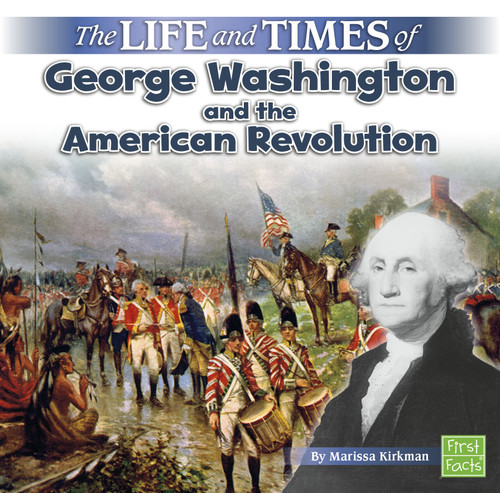 The Life and Times of George Washington and the American Revolution by Marissa Kirkman, 9781515724766