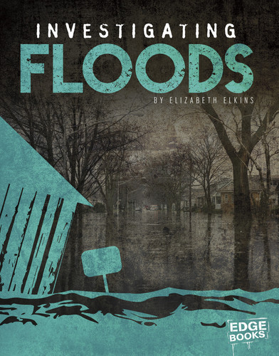 Investigating Floods by Elizabeth Elkins, 9781515740407